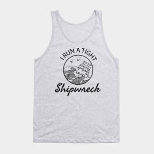 I Run a Tight Shipwreck - mom saying Tank Top